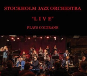 Stockholm Jazz Orchestra - Plays Coltrane Live in the group CD / Jazz at Bengans Skivbutik AB (3937346)