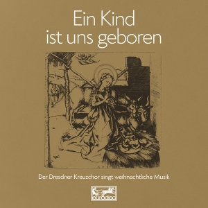 Dresdner Kreuzchor - Ein Kind Ist Uns Geboren in the group OTHER / Övrigt /  at Bengans Skivbutik AB (3938070)