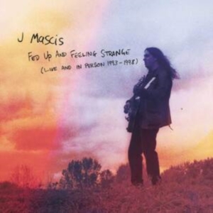 Mascis J. - Fed Up And Feeling Strange:Live And in the group Labels / Woah Dad / at Bengans Skivbutik AB (3941519)