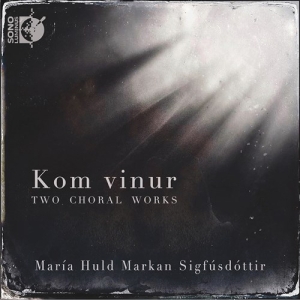 Sigfusdottir Maria Huld Markan - Kom Vinur - Two Choral Works in the group Externt_Lager /  at Bengans Skivbutik AB (3957478)