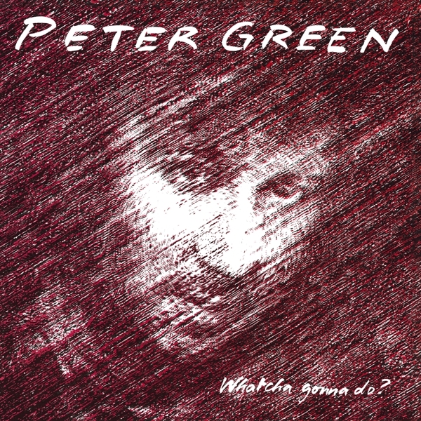 Peter Green - Whatcha Gonna Do? in the group CD / Jazz/Blues at Bengans Skivbutik AB (3962264)