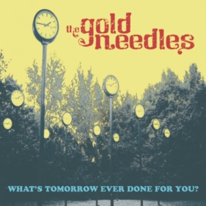 Gold Needles - What's Tomorrow Ever Done For You? in the group OTHER / Övrigt / at Bengans Skivbutik AB (3963650)
