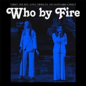First Aid Kit - Who By Fire - Live Tribute To Leonard Cohen in the group OUR PICKS / Bengans Staff Picks / PANGbrudar at Bengans Skivbutik AB (3972002)