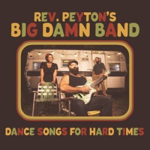 Reverend Peyton's Big Damn Band - Dance Songs For Hard Times in the group CD / CD Blues-Country at Bengans Skivbutik AB (3975903)