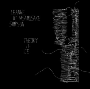 Simpson Leanne Betasamosake - Theory Of Ice in the group CD / Pop-Rock at Bengans Skivbutik AB (3978495)