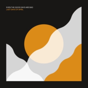 Last Days Of April - Even The Good Days Are Bad in the group CD / Pop-Rock at Bengans Skivbutik AB (3979891)
