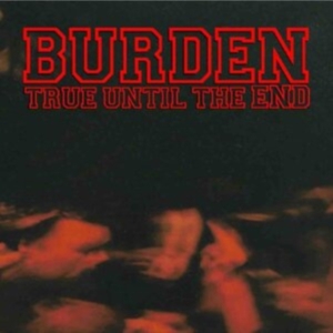 BURDEN - TRUE UNTIL THE END - THE DISCOGRAPH in the group CD / Pop-Rock at Bengans Skivbutik AB (3981799)