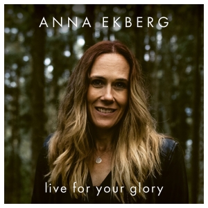 Ekberg Anna - Live For Your Glory in the group CD / Pop-Rock at Bengans Skivbutik AB (3982313)