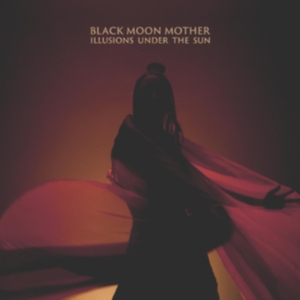 Black Moon Mother - Illusions Under The Sun in the group OTHER / Övrigt /  at Bengans Skivbutik AB (3982811)