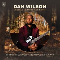Wilson Dan - Vessels Of Wood And Earth in the group OTHER / Övrigt /  at Bengans Skivbutik AB (3988841)