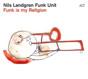 Nils Landgren Funk Unit - Funk Is My Religion in the group OTHER / CRM - Svensk jazz både lp och cd at Bengans Skivbutik AB (3993421)
