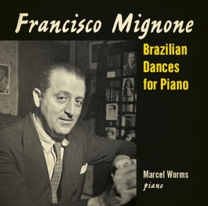 Worms Marcel - Mignone: Brazilian Dances For Piano in the group CD / Klassiskt,Övrigt at Bengans Skivbutik AB (3995557)