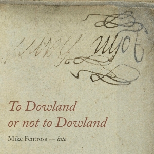Fentross Mike - To Dowland Or Not To Dowland in the group CD / Klassiskt,Övrigt at Bengans Skivbutik AB (3995842)