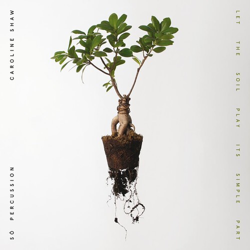 Caroline Shaw & S Percussion - Let The Soil Play Its Simple P in the group CD / Klassiskt at Bengans Skivbutik AB (3997931)