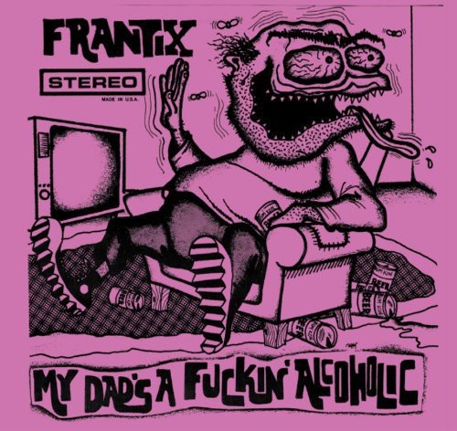 Frantix - My Dads A Fuckin Alcoholic in the group OTHER / Övrigt /  at Bengans Skivbutik AB (4008264)