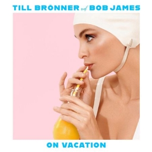 Brönner Till & Bob James - On Vacation in the group CD / Upcoming releases / Jazz/Blues at Bengans Skivbutik AB (4012956)