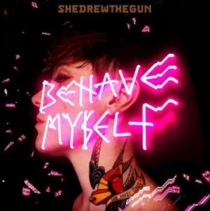 She Drew The Gun - Behave Myself in the group OTHER /  /  at Bengans Skivbutik AB (4017357)