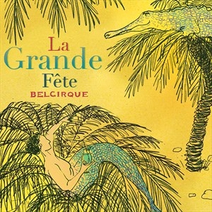 Belcirque - La Grande Fête in the group CD / Elektroniskt,World Music at Bengans Skivbutik AB (4024179)