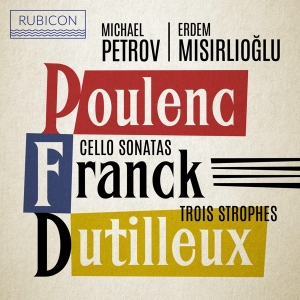 Petrov Michael / Erdem Misirlioglu - Poulenc/Franck/Dutilleux: Cello Sonatas/ in the group CD / Klassiskt,Övrigt at Bengans Skivbutik AB (4026700)