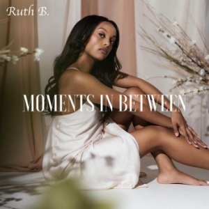 Ruth B. - Moments In Between in the group CD / Pop-Rock at Bengans Skivbutik AB (4027294)
