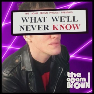Adam Brown - What We'll Never Know in the group CD / Rock at Bengans Skivbutik AB (4027984)