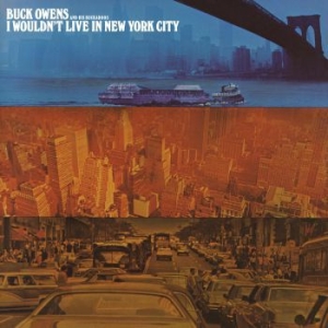 Buck Owens And His Buckaroos - I Wouldn't Live In New York Ci in the group OTHER /  /  at Bengans Skivbutik AB (4030341)