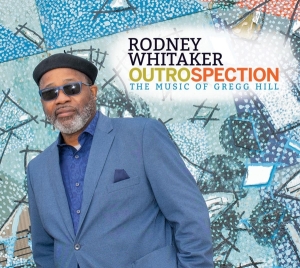 Rodney (Quintet) Whitaker - Outrospection: The Music Of Gregg Hill in the group CD / Jazz at Bengans Skivbutik AB (4034272)