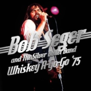 Seger Bob & The Silver Bullet Band - Whiskey A Go Go 75 in the group CD / Rock at Bengans Skivbutik AB (4035470)