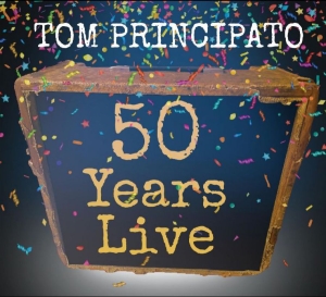 Principato Tom - Tom Principato 50 Years Live in the group CD / Blues,Jazz,Pop-Rock at Bengans Skivbutik AB (4036705)