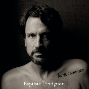Trotignon Baptiste - You've Changed in the group OTHER / Övrigt /  at Bengans Skivbutik AB (4049565)