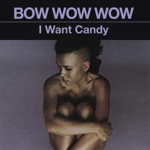 Bow Wow Wow - I Want Candy in the group CD / New releases / Pop at Bengans Skivbutik AB (4054566)