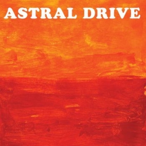 Astral Drive - Astral Drive in the group CD / Upcoming releases / Rock at Bengans Skivbutik AB (4058165)