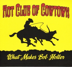 Hot Club Of Cowtown - What Makes Bob Holler in the group CD / Country at Bengans Skivbutik AB (4065214)