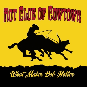 Hot Club Of Cowtown - What Makes Bob Holler in the group CD / Country at Bengans Skivbutik AB (4065214)
