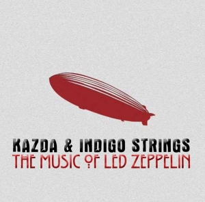Kazda & Indigo Strings - Music Of Led Zeppelin in the group CD / Klassiskt,Övrigt at Bengans Skivbutik AB (4066335)