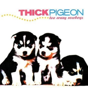 Thick Pigeon - Too Crazy Cowboys in the group CD / Pop at Bengans Skivbutik AB (4073184)