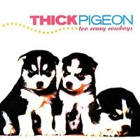 THICK PIGEON - TOO CRAZY COWBOYS in the group CD / Pop-Rock at Bengans Skivbutik AB (4073184)