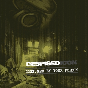 Despised Icon - Consumed By Your Poison (Re-Issue + Bonus 2022) in the group OTHER / Övrigt /  at Bengans Skivbutik AB (4098314)