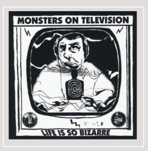 Monsters On Television - Life Is So Bizarre in the group OTHER / Övrigt /  at Bengans Skivbutik AB (4113202)