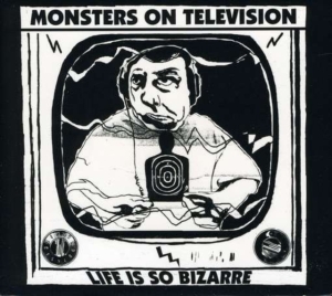 Monsters On Television - Life Is So Bizarre in the group OTHER / Övrigt /  at Bengans Skivbutik AB (4113294)