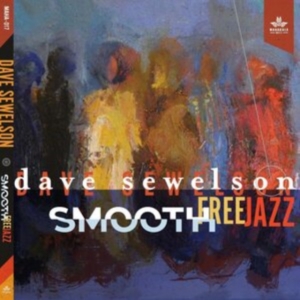 Sewelson Dave - Smooth Free Jazz in the group CD / Jazz/Blues at Bengans Skivbutik AB (4117545)