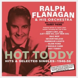 Flanagan Ralph & His Orchestra - Hot Toddy - Hits & Selected Singles in the group CD / Pop at Bengans Skivbutik AB (4119306)