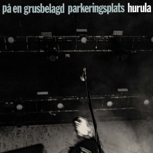Hurula - På En Grusbelagd Parkeringsplats in the group CD / Pop-Rock,Svensk Folkmusik,Övrigt at Bengans Skivbutik AB (4127117)