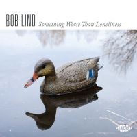 Lind Bob - Something Worse Than Loneliness in the group CD / Pop-Rock at Bengans Skivbutik AB (4128634)