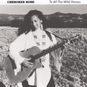 Rose Cherokee - To All The Wild Horses in the group CD / World Music at Bengans Skivbutik AB (4131542)