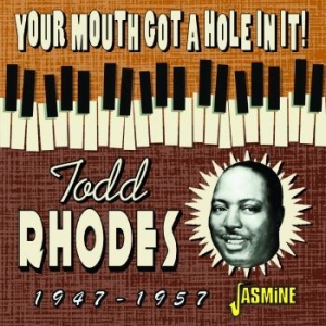 Rhodes Todd - Your Mouth Got A Hole In It! 1947-1 in the group CD / Jazz/Blues at Bengans Skivbutik AB (4131552)