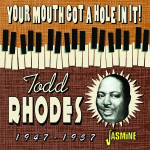 Rhodes Todd - Your Mouth Got A Hole In It! 1947-1957 in the group CD / Blues,Jazz at Bengans Skivbutik AB (4131552)