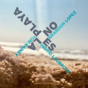 Brandon Lopez / Ingrid Laubrock / T - No Es La Playa in the group Externt_Lager /  at Bengans Skivbutik AB (4132940)
