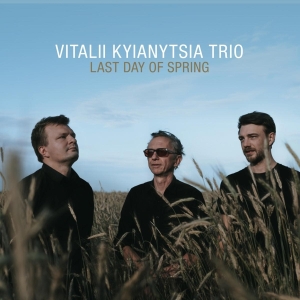 Kyianytsia Vitalii -Trio- - Last Day Of Spring in the group CD / Jazz at Bengans Skivbutik AB (4134952)