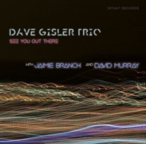 Dave Gisler Trio / Jaimie Branch / - See You Out There in the group CD / Jazz at Bengans Skivbutik AB (4139303)